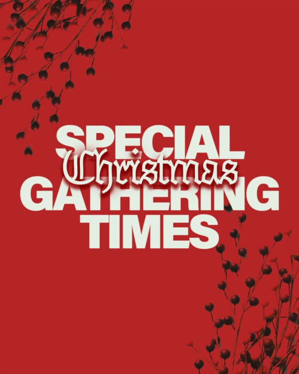 Special Christmas gathering times.