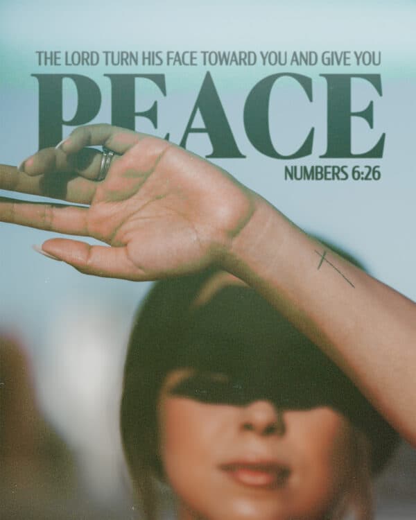 The Lord turn his face toward you and give you peace. - Numbers 6:26