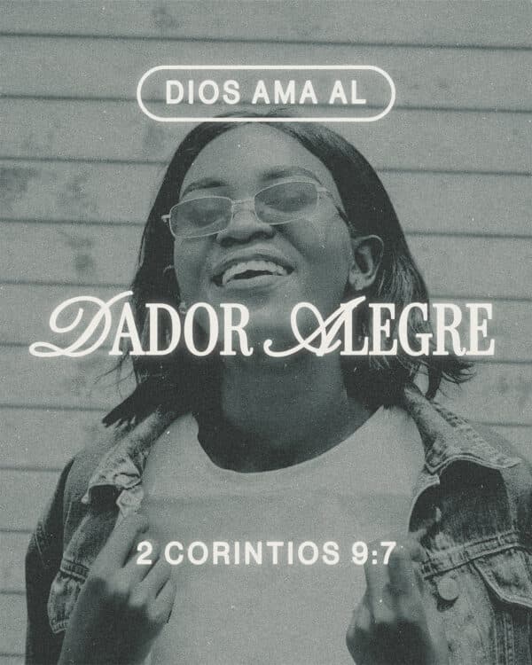 Dios ama al dador alegre. - 2 Corintios 9:7