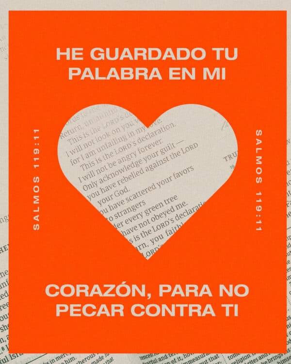 He guardado tu palabra en mi corazón, para no pecar contra ti. - Salmos 119:11