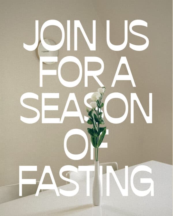 Join us for a season of fasting.