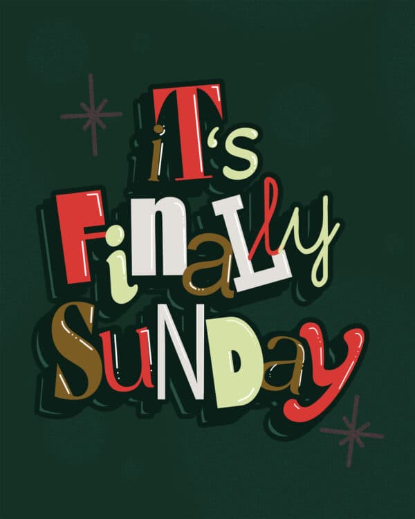 It's finally Sunday!