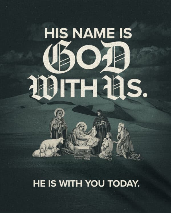 His name is God with us. He is with you today.