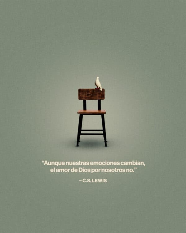 "Aunque nuestras emociones cambian, el amor de Dios por nosotros no." – C.S. Lewis