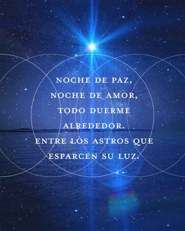 Noche de Paz, Noche de Amor, Todo duerme alrededor. Entre los astros que esparcen su luz.