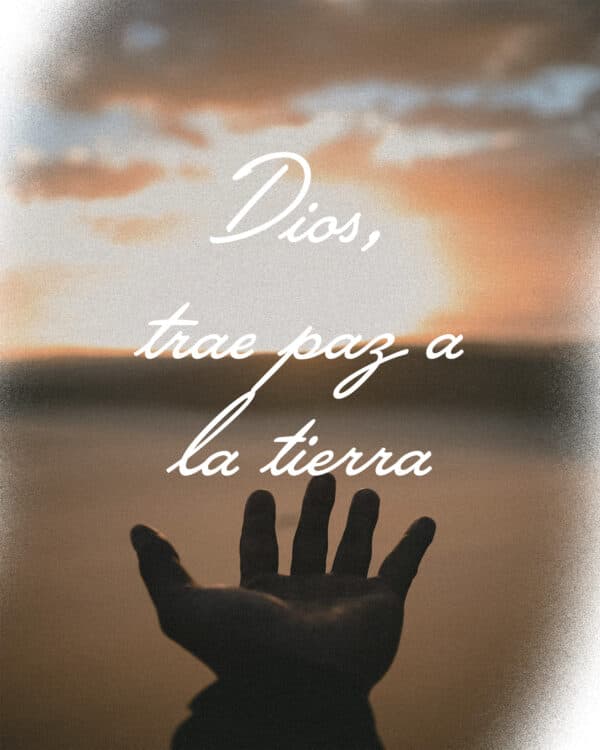 Dios, trae paz a la tierra