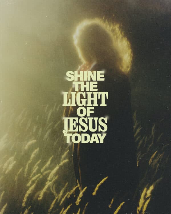 Shine the light of Jesus today
