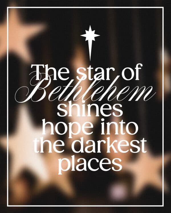 The star of Bethlehem shines hope into the darkest places