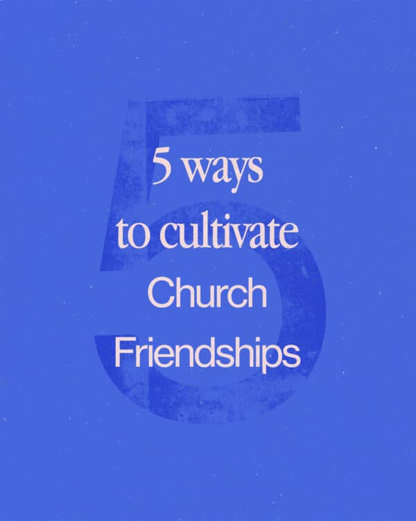5 ways to cultivate church friendships: 1. Gather for Bible studies. 2. Volunteer on a team together. 3. Host each other for home-cooked meals. 4. Pray for one another. 5. Commit to keeping each other accountable.