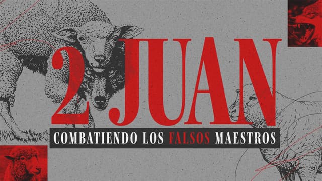 2 Juan: Combatiendo los falsos maestros