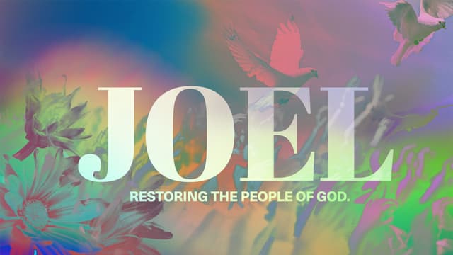 Joel: Restoring the people of God.