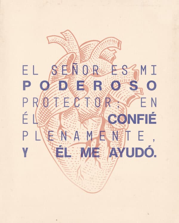 El Señor es mi poderoso protector; en Él confié plenamente, y Él me ayudó. - Salmos 28:7