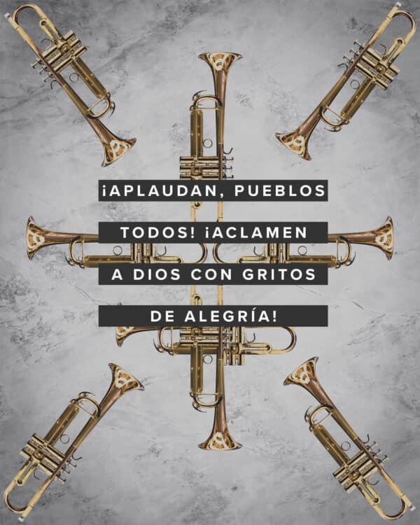 ¡Aplaudan, pueblos todos! ¡Aclamen a Dios con gritos de alegría! - Salmos 47:1