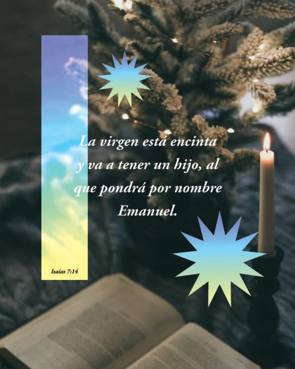 La virgen está encinta y va a tener un hijo, al que pondrá por nombre Emanuel. - Isaías 7:14