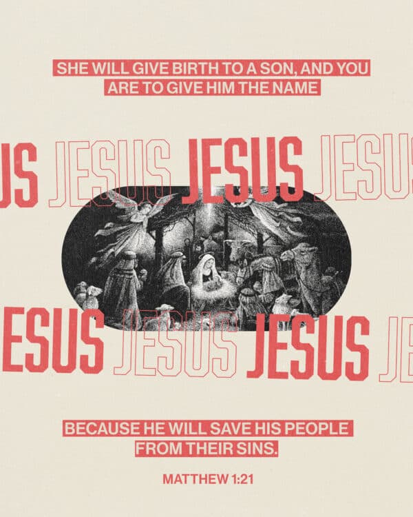 She will give birth to a son, and you are to give him the name Jesus, because he will save his people from their sins. - Matthew 1:21