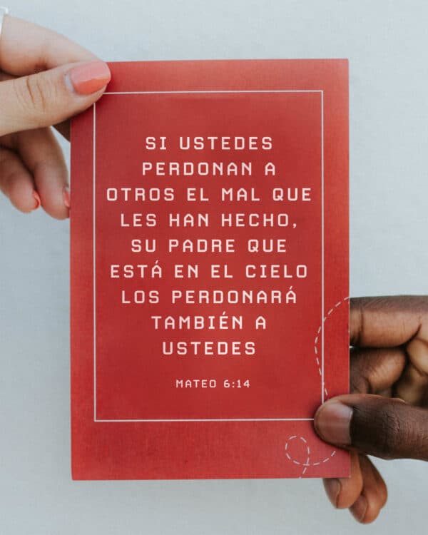 si ustedes perdonan a otros el mal que les han hecho, su Padre que está en el cielo los perdonará también a ustedes - Mateo 6:14