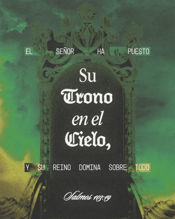 El Señor ha puesto su trono en el cielo, y su reino domina sobre todo. - Salmos 103:19