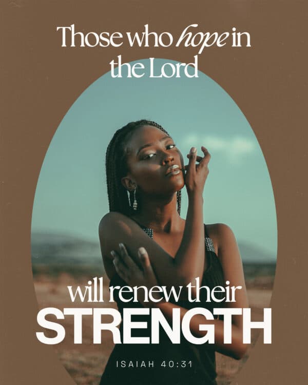 Those who hope in the Lord will renew their strength. - Isaiah 40:31