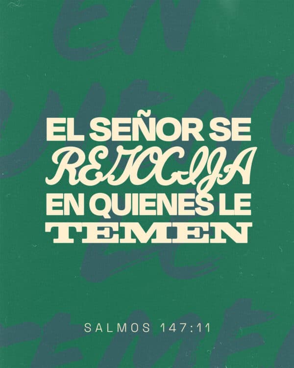 El Señor se regocija en quienes le temen - Salmos  147:11