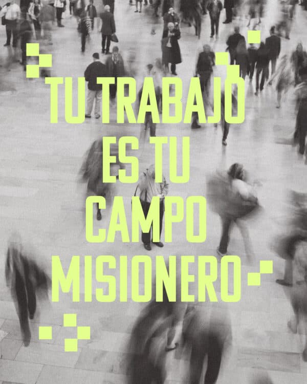 Tu trabajo es tu campo misionero