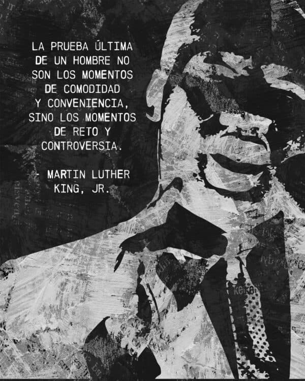 La prueba última de un hombre no son los momentos de comodidad y conveniencia, sino los momentos de reto y controversia.  - Martin Luther King, Jr.