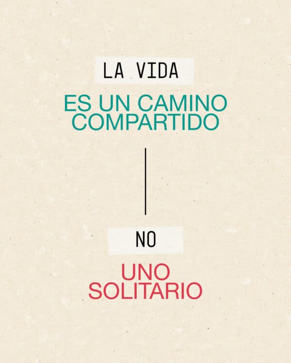 La vida es un camino compartido, no uno solitario