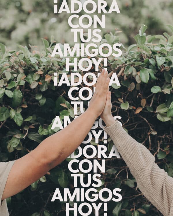 ¡Adora con tus amigos hoy!
