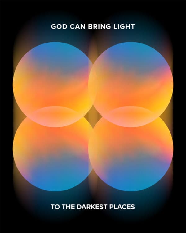 God can bring light to the darkest places