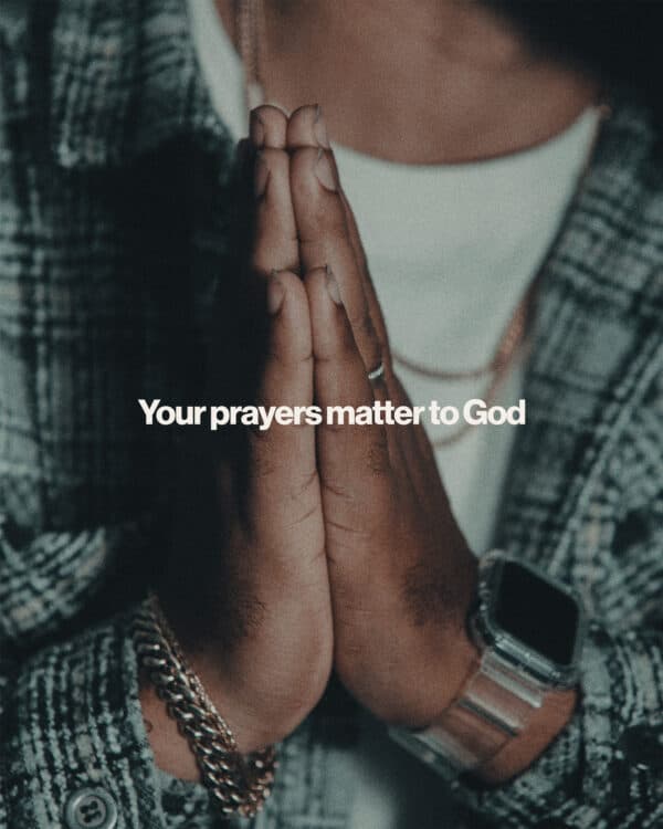Your prayers matter to God