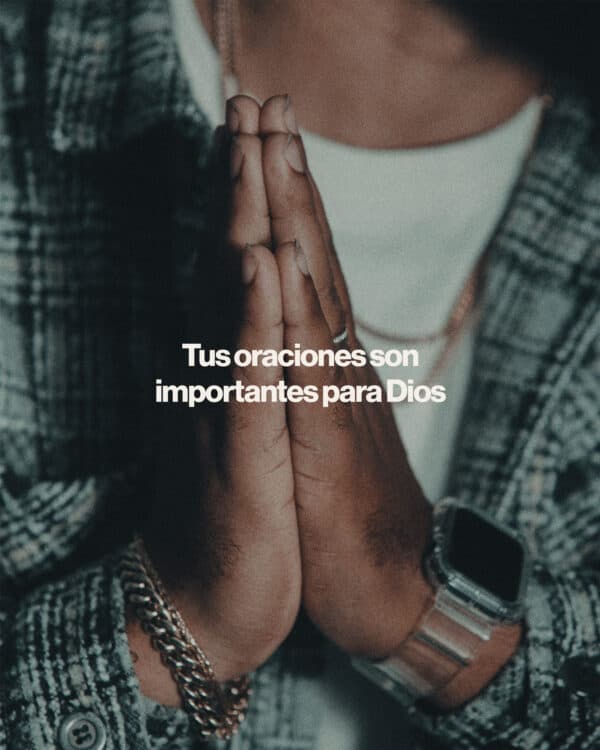 Tus oraciones son importantes para Dios
