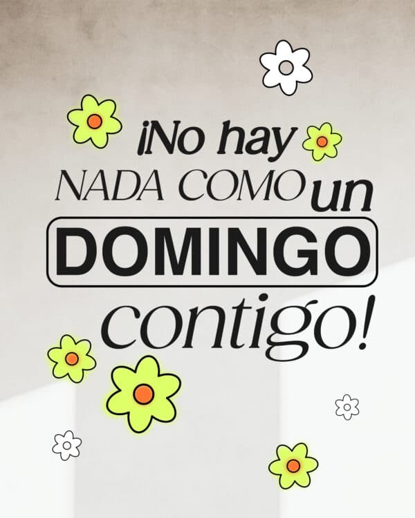 ¡No hay nada como un domingo contigo!
