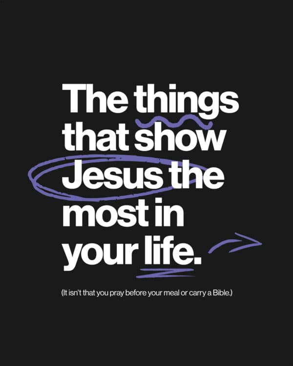 The things that show Jesus the most in your life. (It isn't that you pray before your meal or carry a Bible.) (1) Your response when things don't go your way. (2) Your ability to forgive those who wrong you. (3) The way you speak about others. (4) Your integrity when you think nobody notices (because people do).