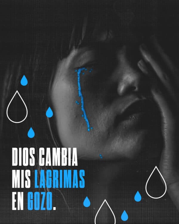 Dios cambia mis lagrimas en gozo.