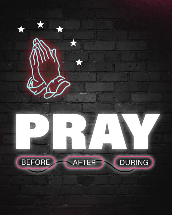 Pray before, pray after, pray during