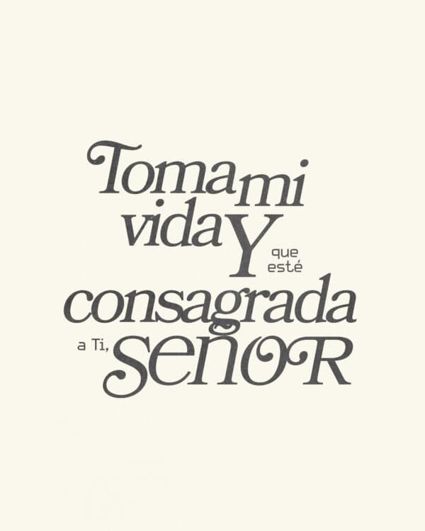 Toma mi vida y que esté consagrada a Ti, Señor.