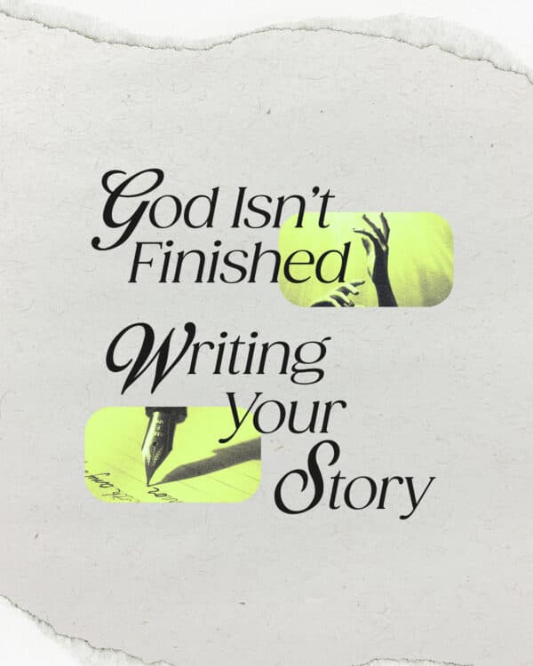 God isn’t finished writing your story