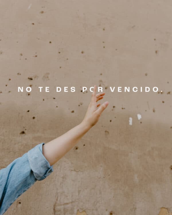 No te des por vencido.
