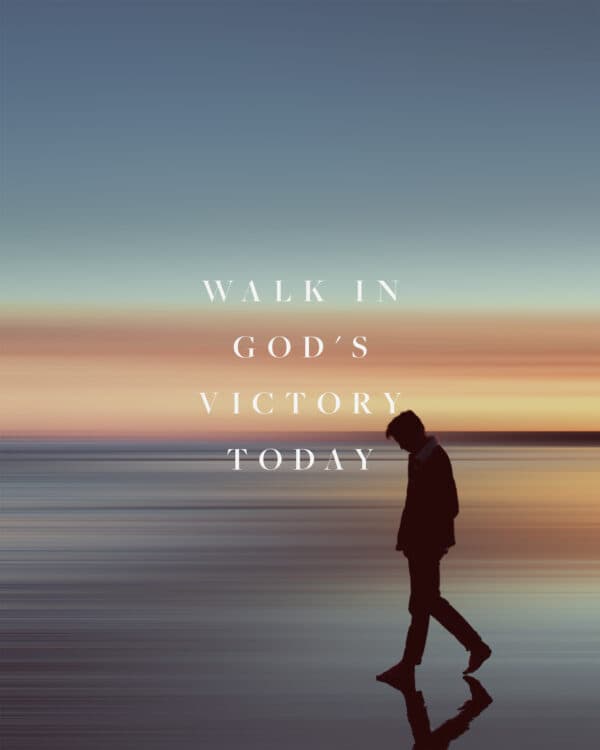 Walk in God's victory today