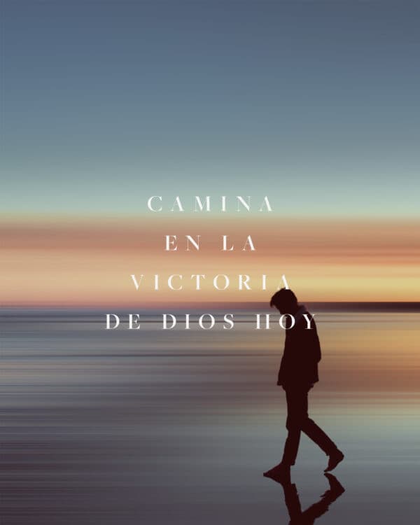 Camina en la victoria de Dios hoy