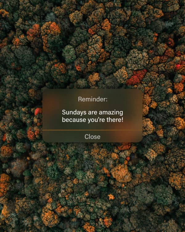 Reminder: Sundays are amazing because you're there!