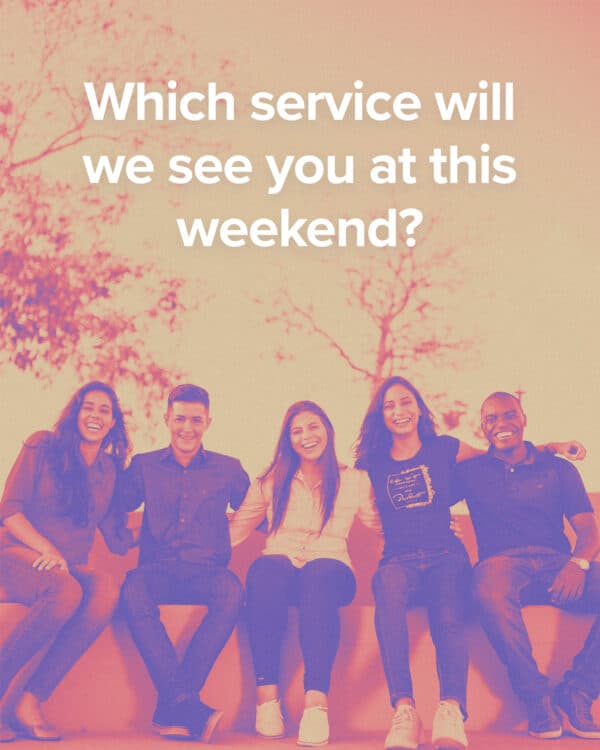 Which service will we see you at this weekend?