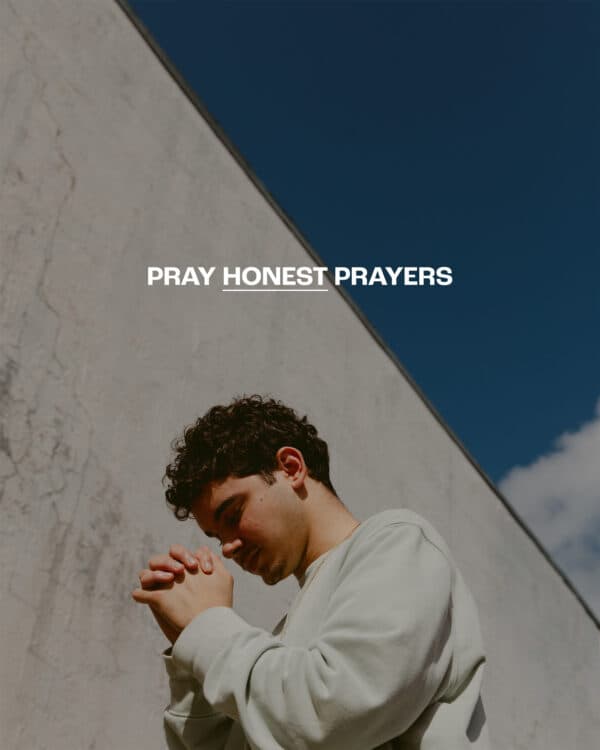 Pray honest prayers