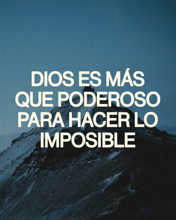 Dios es más que poderoso para hacer lo imposible