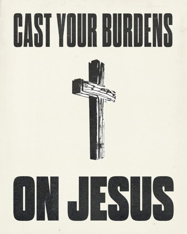 Cast your burdens on Jesus