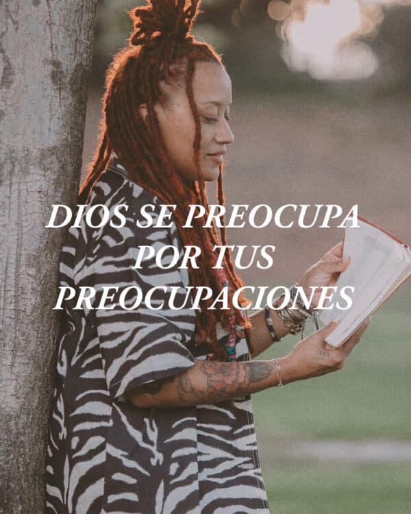 Dios se preocupa por tus preocupaciones