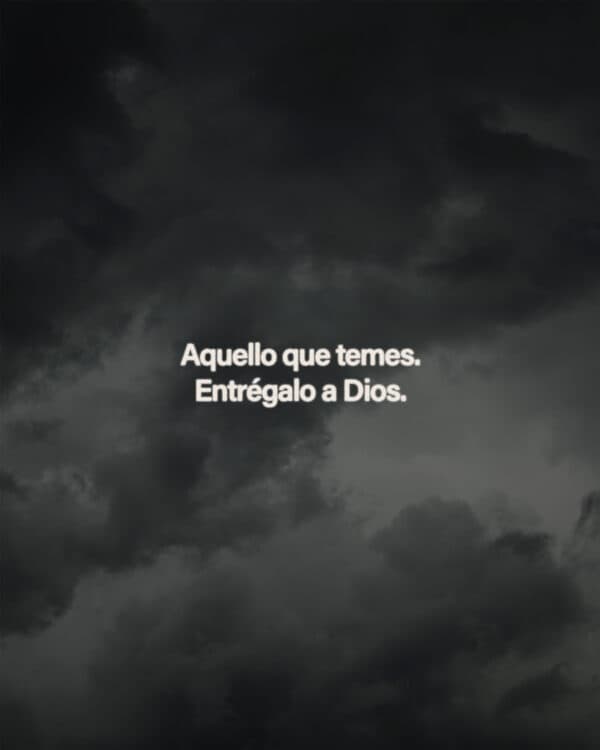 Aquello que temes...entrégalo a Dios.