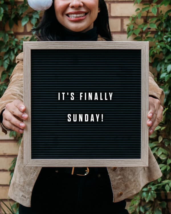 It's finally Sunday!