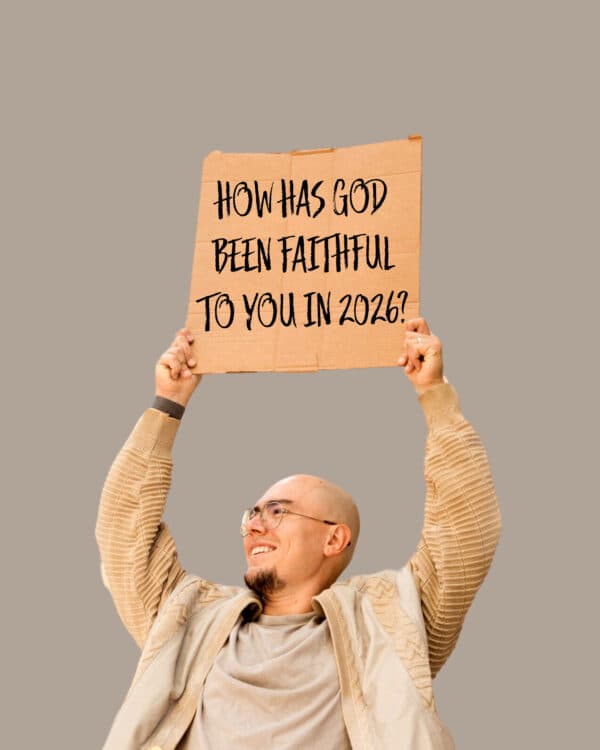 How has God been faithful to you in 2026?