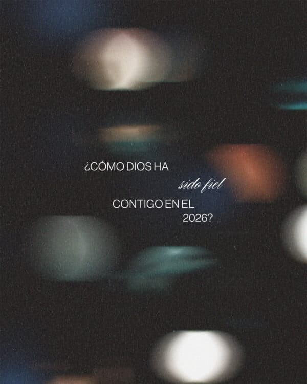 ¿Cómo Dios ha sido fiel contigo en el 2026?