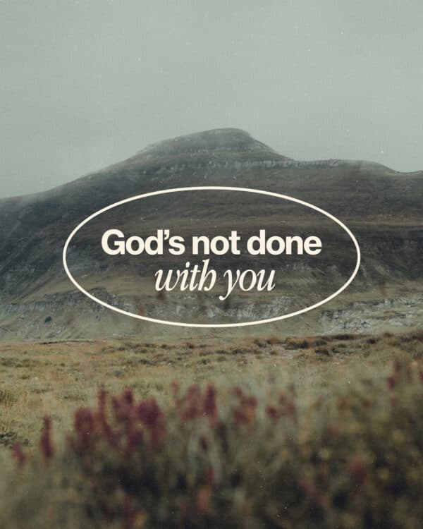 God's not done with you